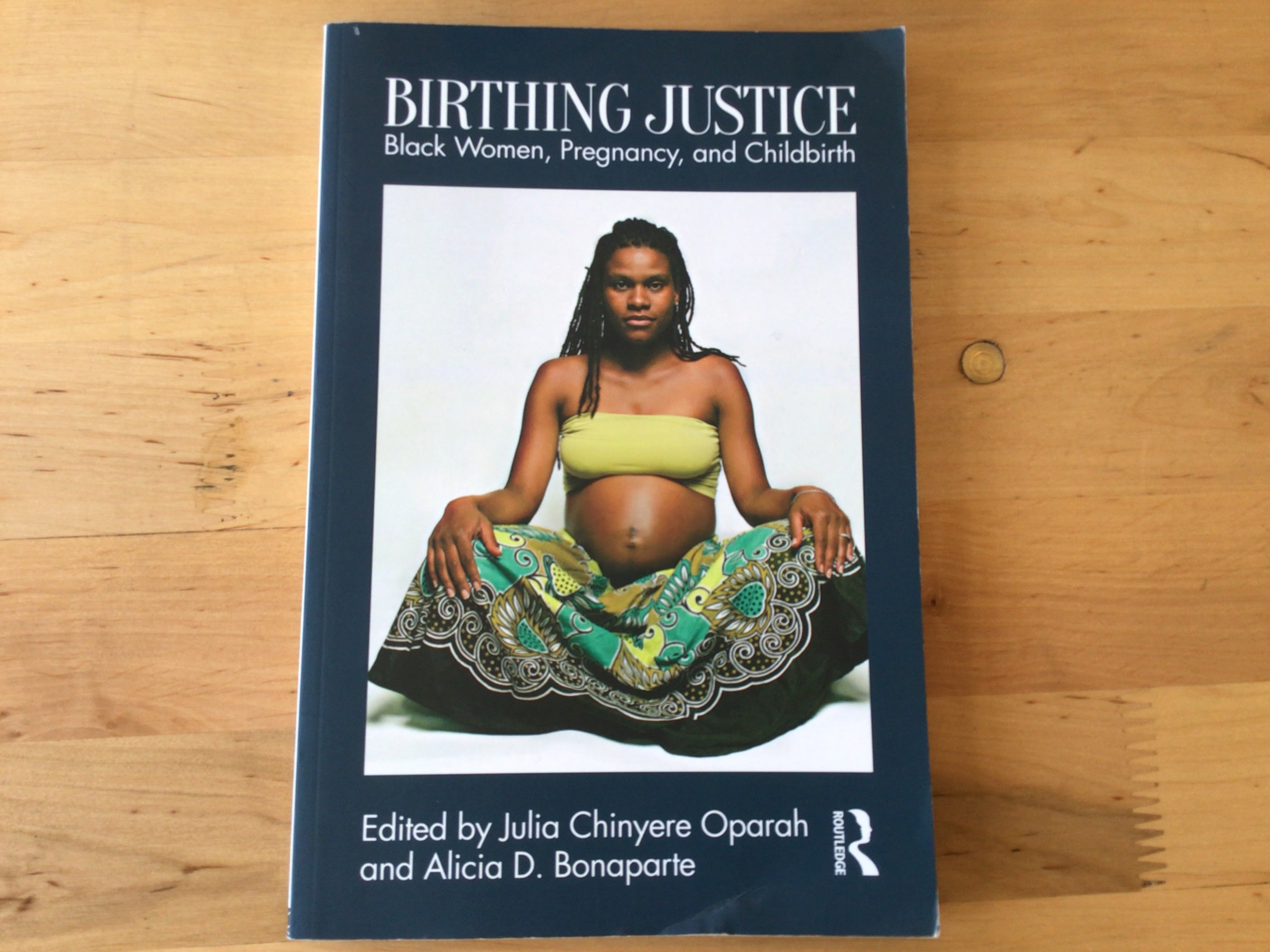 Birthing Justice Black Women, Pregnancy, and Childbirth by Alicia D Bonaparte