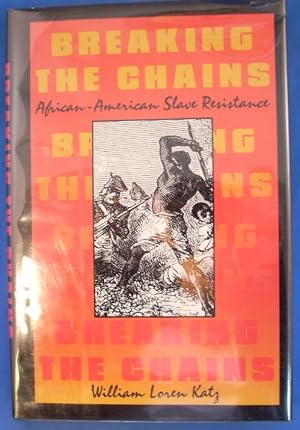 Breaking the Chains :African American Slave Resistance by William Loren Katz