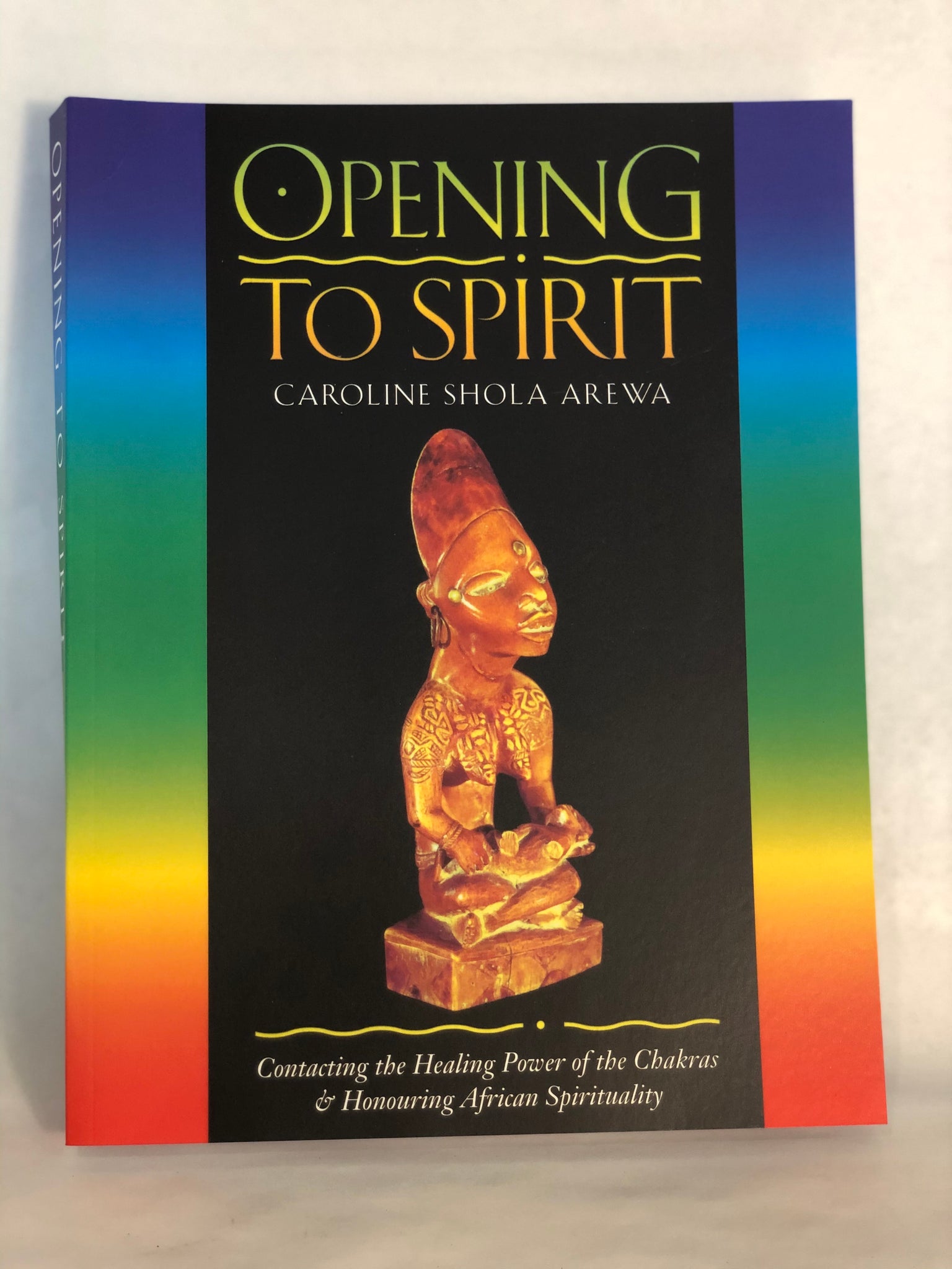 Opening to Spirit : Contacting the Healing Power of the Chakras and Honouring African Spirituality